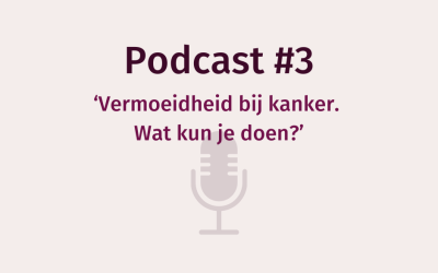 Podcast WEERinREGIE – Vermoeidheid bij kanker