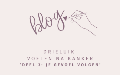 Drieluik Voelen na kanker. Deel 3: Je gevoel volgen