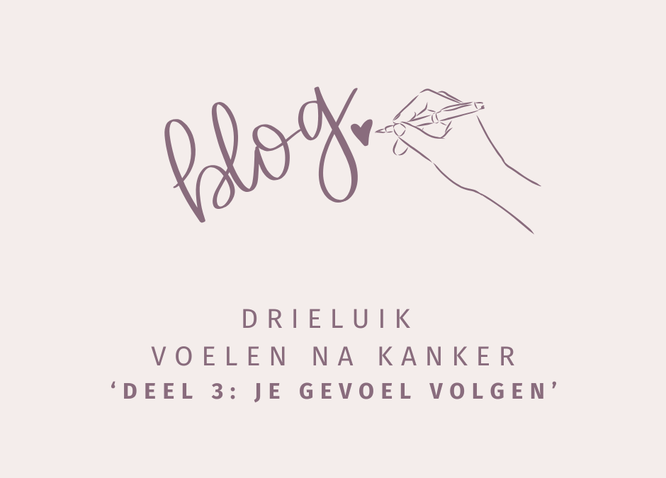 Drieluik Voelen na kanker. Deel 3: Je gevoel volgen