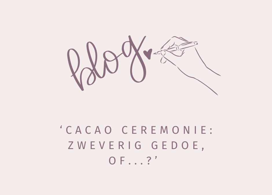 De Cacao Ceremonie: zweverig gedoe of….?